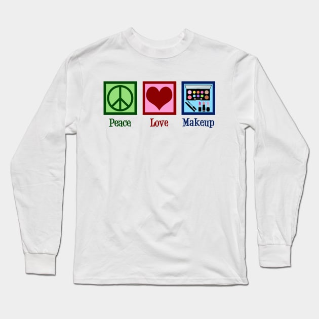 Peace Love Makeup Long Sleeve T-Shirt by epiclovedesigns